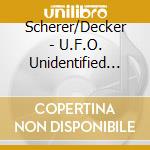 Scherer/Decker - U.F.O. Unidentified Flying Orchestra cd musicale di Scherer/Decker