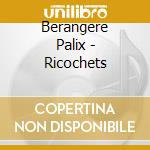 Berangere Palix - Ricochets cd