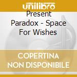 Present Paradox - Space For Wishes