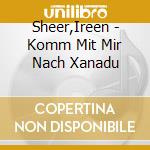 Sheer,Ireen - Komm Mit Mir Nach Xanadu cd musicale di Sheer,Ireen