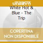 White Hot & Blue - The Trip cd
