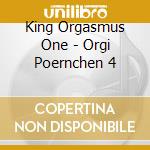 King Orgasmus One - Orgi Poernchen 4 cd