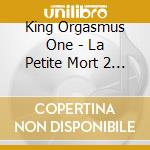 King Orgasmus One - La Petite Mort 2 Moderne cd