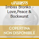 Imbiss Bronko - Love,Peace & Bockwurst cd