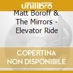 Matt Boroff & The Mirrors - Elevator Ride cd