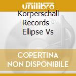 Korperschall Records - Ellipse Vs cd
