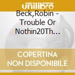 Beck,Robin - Trouble Or Nothin20Th Annivers cd