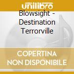 Blowsight - Destination Terrorville cd musicale