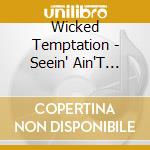 Wicked Temptation - Seein' Ain'T Believin' cd