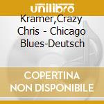 Kramer,Crazy Chris - Chicago Blues-Deutsch cd
