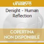 Denight - Human Reflection cd musicale di DENIGHT