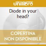 Diode in your head? cd