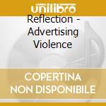 Reflection - Advertising Violence cd