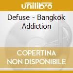 Defuse - Bangkok Addiction cd musicale