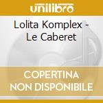 Lolita Komplex - Le Caberet cd