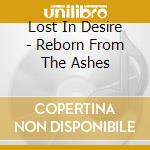 Lost In Desire - Reborn From The Ashes