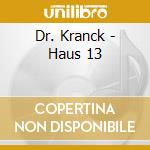 Dr. Kranck - Haus 13 cd musicale di Kranck Dr.