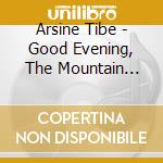 Arsine Tibe - Good Evening, The Mountain Said cd musicale di Tibe Arsine