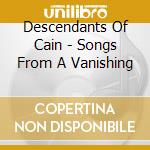 Descendants Of Cain - Songs From A Vanishing cd musicale di Descendants of cain