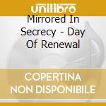 Mirrored In Secrecy - Day Of Renewal cd