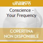 Conscience - Your Frequency cd musicale