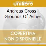 Andreas Gross - Grounds Of Ashes cd