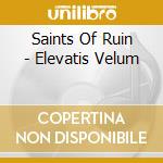 Saints Of Ruin - Elevatis Velum cd musicale di Saints Of Ruin