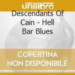 Descendants Of Cain - Hell Bar Blues cd musicale