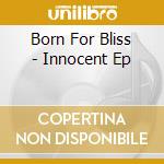 Born For Bliss - Innocent Ep cd