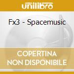 Fx3 - Spacemusic cd musicale