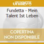 Fundetta - Mein Talent Ist Leben cd musicale