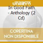 In Good Faith - Anthology (2 Cd) cd