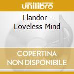 Elandor - Loveless Mind cd musicale di Elandor