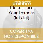 Eilera - Face Your Demons (ltd.digi) cd musicale di Eilera