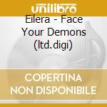 Eilera - Face Your Demons (ltd.digi) cd