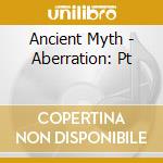 Ancient Myth - Aberration: Pt cd musicale di Ancient Myth