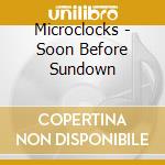 Microclocks - Soon Before Sundown cd