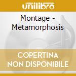 Montage - Metamorphosis cd musicale di Montage