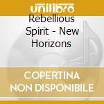 Rebellious Spirit - New Horizons cd