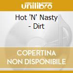 Hot 'N' Nasty - Dirt cd musicale di Hot 'N' Nasty