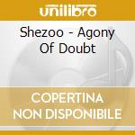 Shezoo - Agony Of Doubt cd musicale di Shezoo