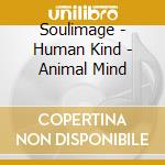 Soulimage - Human Kind - Animal Mind cd