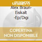 Alex Braun- Eiskalt -Ep/Digi cd musicale