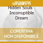 Hidden Souls - Incorruptible Dream cd musicale