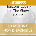 Horizons Edge - Let The Show Go On cd musicale di Horizons Edge