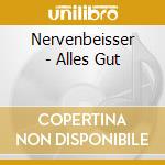 Nervenbeisser - Alles Gut cd