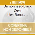 Demonhead-Black Devil Lies-Bonus Tracks- cd musicale