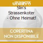 Slin's Strassenkoter - Ohne Heimat! cd