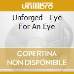 Unforged - Eye For An Eye cd