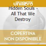 Hidden Souls - All That We Destroy cd